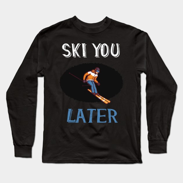 ski you later winter sports ski racing Design Gift Long Sleeve T-Shirt by Lomitasu